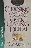 Arthur, Kay: Choosing Victory Over-Coming Defeat