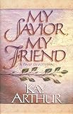 Arthur, Kay: My Savior, My Friend: A Daily Devotional