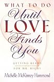 McKinney Hammond, Michelle: What to Do Until Love Finds You: Preparing Yourself for Your Perfect Mate