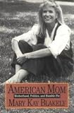 Blakely, Mary Kay: American Mom: Motherhood, Politics, and Humble Pie