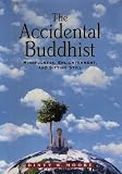 Moore, Dinty W.: The Accidental Buddhist: Mindfulness, Enlightenment, and Sitting Still
