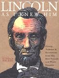 Holzer, Harold: Lincoln As I Knew Him: Gossip, Tributes and Revelations from His Best Friends and Worst Enemies Holzer, Harold: Lincoln As I Knew Him: Gossip, Tributes and Revelations from His Best Friends and Worst Enemies