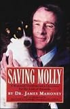 Mahoney, James: Saving Molly: A Research Veterinarian's Hard Choices for the Love of Animals