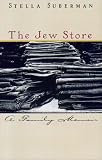 Suberman, Stella: The Jew Store: A Family Memoir Suberman, Stella: The Jew Store: A Family Memoir