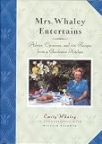 Whaley, Emily: Mrs. Whaley Entertains: Advice, Opinions, and 100 Recipes from a Charleston Kitchen Whaley, Emily: Mrs. Whaley Entertains: Advice, Opinions, and 100 Recipes from a Charleston Kitchen