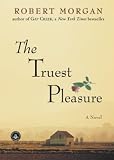 Morgan, Robert: The Truest Pleasure Morgan, Robert: The Truest Pleasure