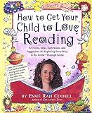 Codell, Esme Raji: How to Get Your Child to Love Reading: A Parents Guide