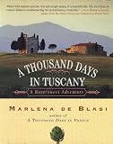 De Blasi, Marlena: A Thousand Days In Tuscany: A Bittersweet Adventure