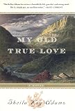 Adams, Sheila Kay: My Old True Love: A Novel Adams, Sheila Kay: My Old True Love: A Novel