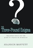 Moffett, Shannon: The Three-pound Enigma: The Human Brain And the Quest To Unlock Its Mysteries Moffett, Shannon: The Three-pound Enigma: The Human Brain And the Quest To Unlock Its Mysteries