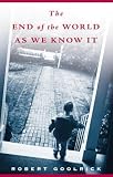 Goolrick, Robert: The End of the World As We Know It: Scenes from a Life