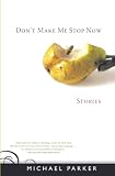 Parker, Michael: Don't Make Me Stop Now
