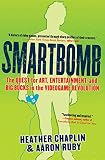 Chaplin, Heather: Smartbomb: The Quest for Art, Entertainment, and Big Bucks in the Videogame Revolution Chaplin, Heather: Smartbomb: The Quest for Art, Entertainment, and Big Bucks in the Videogame Revolution