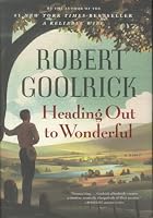 Heading Out to Wonderful by Robert Goolrick