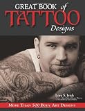 Irish, Lora S.: Great Book of Tattoo Designs: More Than 500 Body Art Designs Irish, Lora S.: Great Book of Tattoo Designs: More Than 500 Body Art Designs