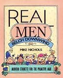 Nichols, Mike: Real Men Belch Downwind: Modern Etiquette for the Primitive Man Nichols, Mike: Real Men Belch Downwind: Modern Etiquette for the Primitive Man