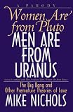 Nichols, Mike: Women Are from Pluto, Men Are from Uranus: The Big Bang and Other Premature Theories of Love Nichols, Mike: Women Are from Pluto, Men Are from Uranus: The Big Bang and Other Premature Theories of Love