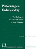 Reimer, Bennett: Performing with Understanding: The Challenge of the National Standards for Music Education Reimer, Bennett: Performing with Understanding: The Challenge of the National Standards for Music Education