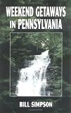 Simpson, Bill: Weekend Getaways in Pennsylvania Simpson, Bill: Weekend Getaways in Pennsylvania