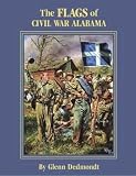 Dedmondt, Glenn: The Flags of Civil War Alabama Dedmondt, Glenn: The Flags of Civil War Alabama