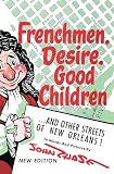 Chase, John Churchill: Frenchmen, Desire, Good Children: And Other Streets of New Orleans Chase, John Churchill: Frenchmen, Desire, Good Children: And Other Streets of New Orleans