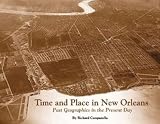 Campanella, Richard: Time and Place in New Orleans: Past Geographies in the Present Day