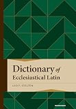 Stelten, Leo F.: Dictionary of Ecclesiastical Latin: With an Appendix of Latin Expressions Defined and Clarified