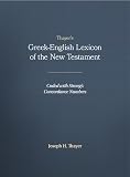 Thayer, Joseph: Thayer's Greek-English Lexicon of the New Testament: Coded With the Numbering System from Stron's Exhausive Concordance of the Bible Thayer, Joseph: Thayer's Greek-English Lexicon of the New Testament: Coded With the Numbering System from Stron's Exhausive Concordance of the Bible