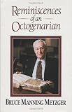 Metzger, Bruce Manning: Reminiscences of an Octogenarian