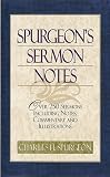 Spurgeon, Charles H.: Spurgeon's Sermon Notes: Over 250 Sermons Including Notes, Commentary and Illustrations Spurgeon, Charles H.: Spurgeon's Sermon Notes: Over 250 Sermons Including Notes, Commentary and Illustrations