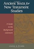 Evans, Craig A.: Ancient Texts For New Testament Studies: A Guide To The Background Literature Evans, Craig A.: Ancient Texts For New Testament Studies: A Guide To The Background Literature