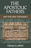 Jefford, Clayton N.: The Apostolic Fathers And the New Testament Jefford, Clayton N.: The Apostolic Fathers And the New Testament