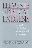 Gorman, Michael J.: The Elements of Biblical Exegesis: A Basic Guide for Students and Ministers