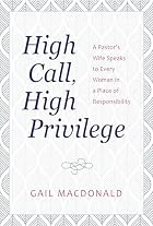 High Call, High Privilege by Gail MacDonald