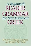 Tune, Ernest W.: A Beginner's Reader-Grammar for New Testament Greek Tune, Ernest W.: A Beginner's Reader-Grammar for New Testament Greek