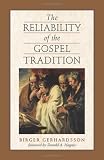 Gerhardsson, Birger: The Reliability of the Gospel Tradition Gerhardsson, Birger: The Reliability of the Gospel Tradition