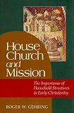 Gehring, Roger: House Church and Mission: The Importance of Household Structures in Early Christianity Gehring, Roger: House Church and Mission: The Importance of Household Structures in Early Christianity