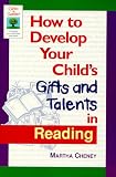Cheney, Martha: How to Develop Your Child's Gifts and Talents in Reading Cheney, Martha: How to Develop Your Child's Gifts and Talents in Reading