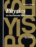 Saxon: Physics: An Incremental Development Saxon: Physics: An Incremental Development