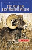 Lee, Weldon: A Guide to Photographing Rocky Mountain Wildlife Lee, Weldon: A Guide to Photographing Rocky Mountain Wildlife