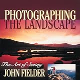 Fielder, John: Photographing the Landscape: The Art of Seeing