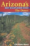 Maxa, Christine: Arizona's Best Wildflower Hikes: The Desert
