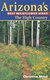Maxa, Christine: Arizona's Best Wildflower Hikes: The High Country
