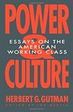 Gutman, Herbert G.: Power and Culture : Essays on the American Working Class Gutman, Herbert G.: Power and Culture : Essays on the American Working Class