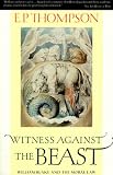 Thompson, E.P.: Witness Against the Beast: William Blake and the Moral Law Thompson, E.P.: Witness Against the Beast: William Blake and the Moral Law