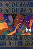 Singer, Bennett L.: Growing Up Gay/Growing Up Lesbian: A Literary Anthology Singer, Bennett L.: Growing Up Gay/Growing Up Lesbian: A Literary Anthology