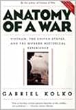 Kolko, Gabriel: Anatomy of a War: Vietnam, the United States, and the Modern Historical Experience Kolko, Gabriel: Anatomy of a War: Vietnam, the United States, and the Modern Historical Experience