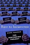 Mauer, Marc: Race to Incarcerate: The Sentencing Project Mauer, Marc: Race to Incarcerate: The Sentencing Project