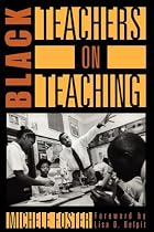 Black Teachers on Teaching by Michele Foster