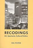 Foster, Hal: Recodings : Art, Spectacle, Cultural Politics Foster, Hal: Recodings : Art, Spectacle, Cultural Politics